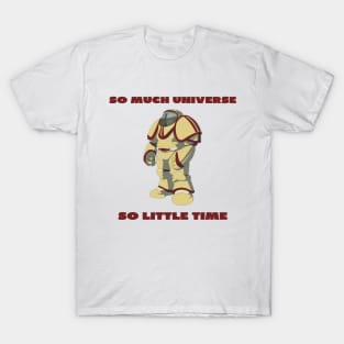 So much universe so little time T-Shirt